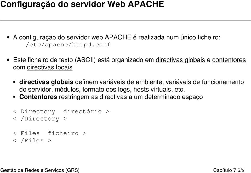 variáveis de ambiente, variáveis de funcionamento do servidor, módulos, formato dos logs, hosts virtuais, etc.