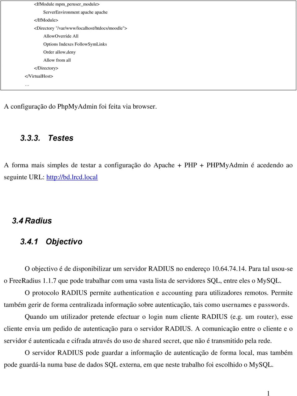 3.3. Testes A forma mais simples de testar a configuração do Apache + PHP + PHPMyAdmin é acedendo ao seguinte URL: http://bd.lrcd.local 3.4 