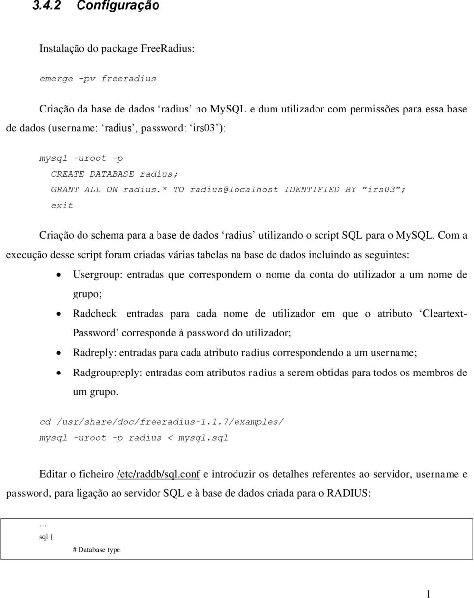 * TO radius@localhost IDENTIFIED BY "irs03"; exit Criação do schema para a base de dados radius utilizando o script SQL para o MySQL.