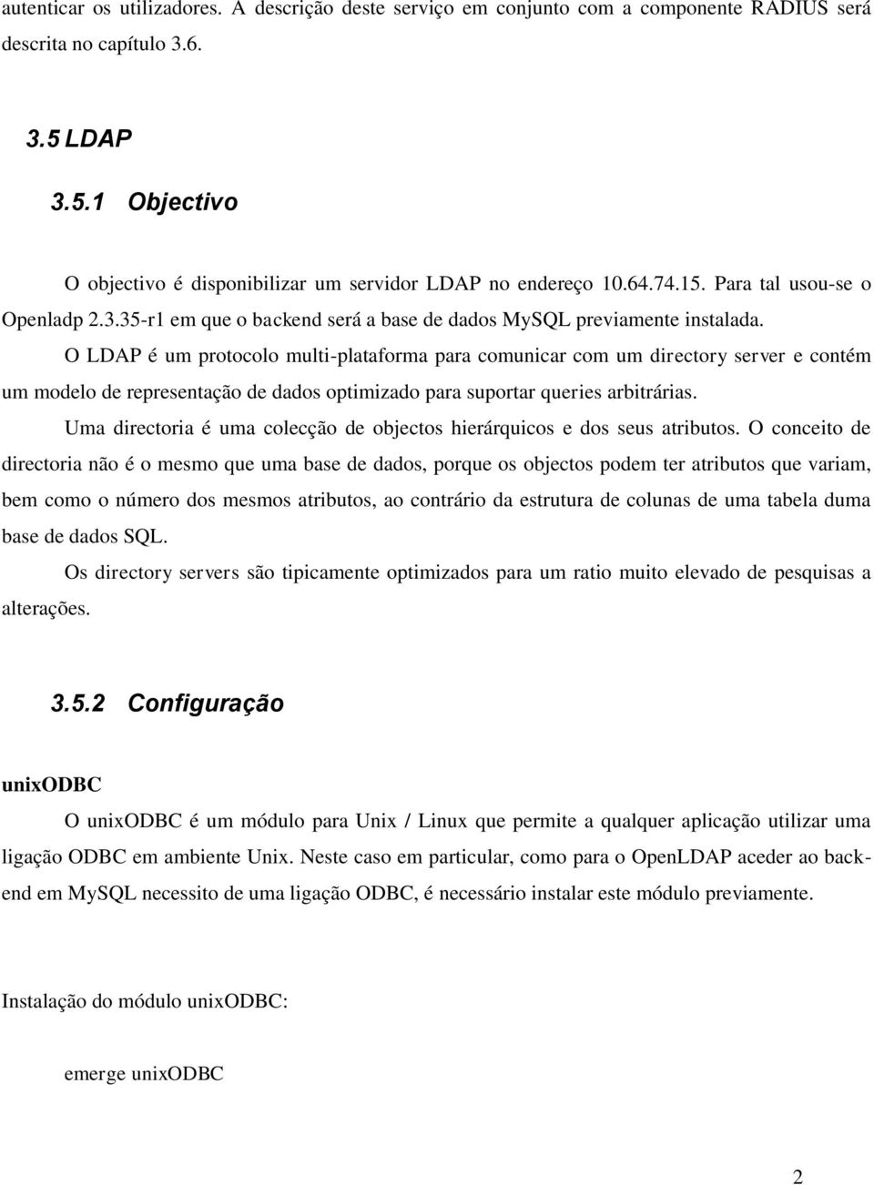 O LDAP é um protocolo multi-plataforma para comunicar com um directory server e contém um modelo de representação de dados optimizado para suportar queries arbitrárias.