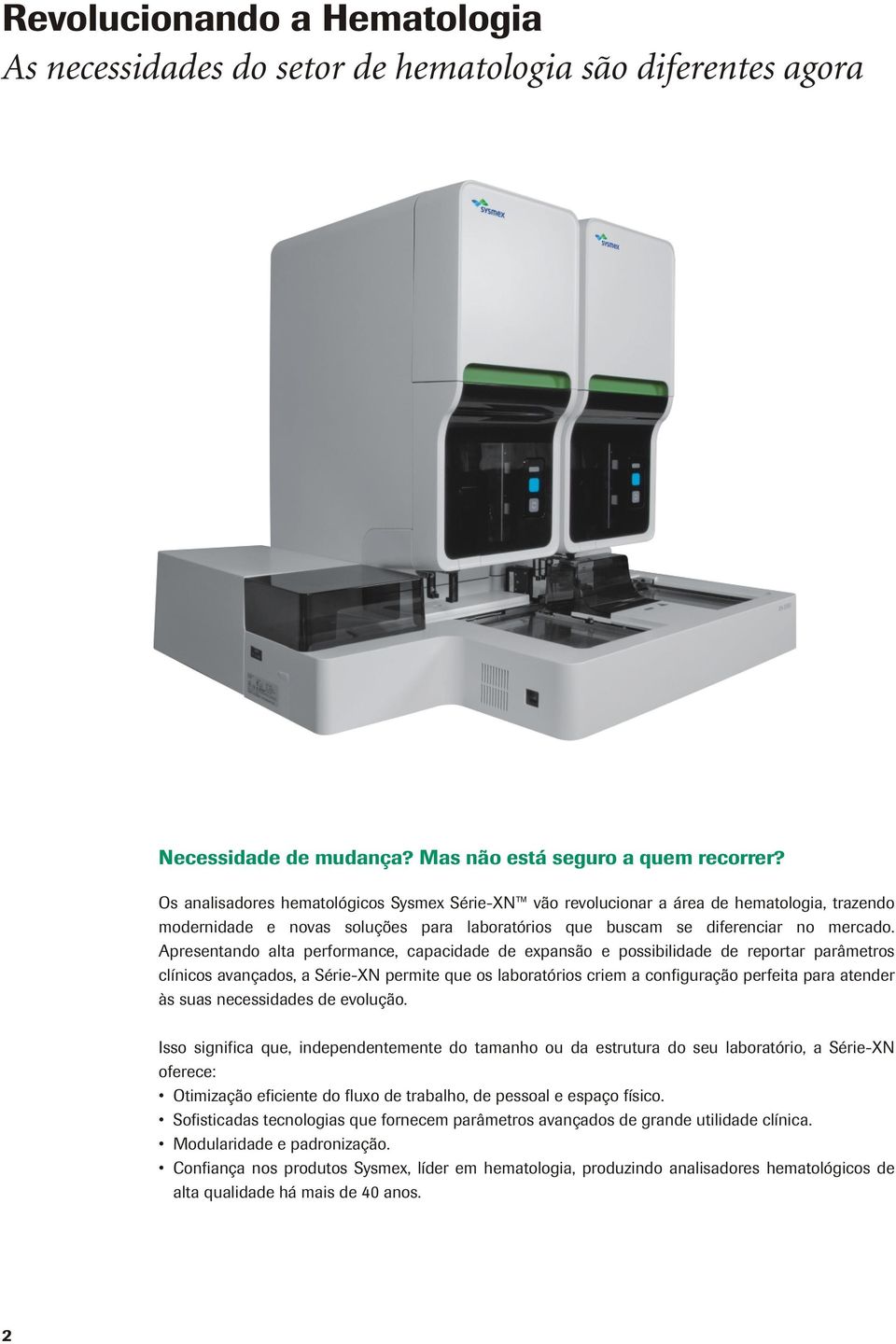 Apresentando alta performance, capacidade de expansão e possibilidade de reportar parâmetros clínicos avançados, a Série-XN permite que os laboratórios criem a configuração perfeita para atender às