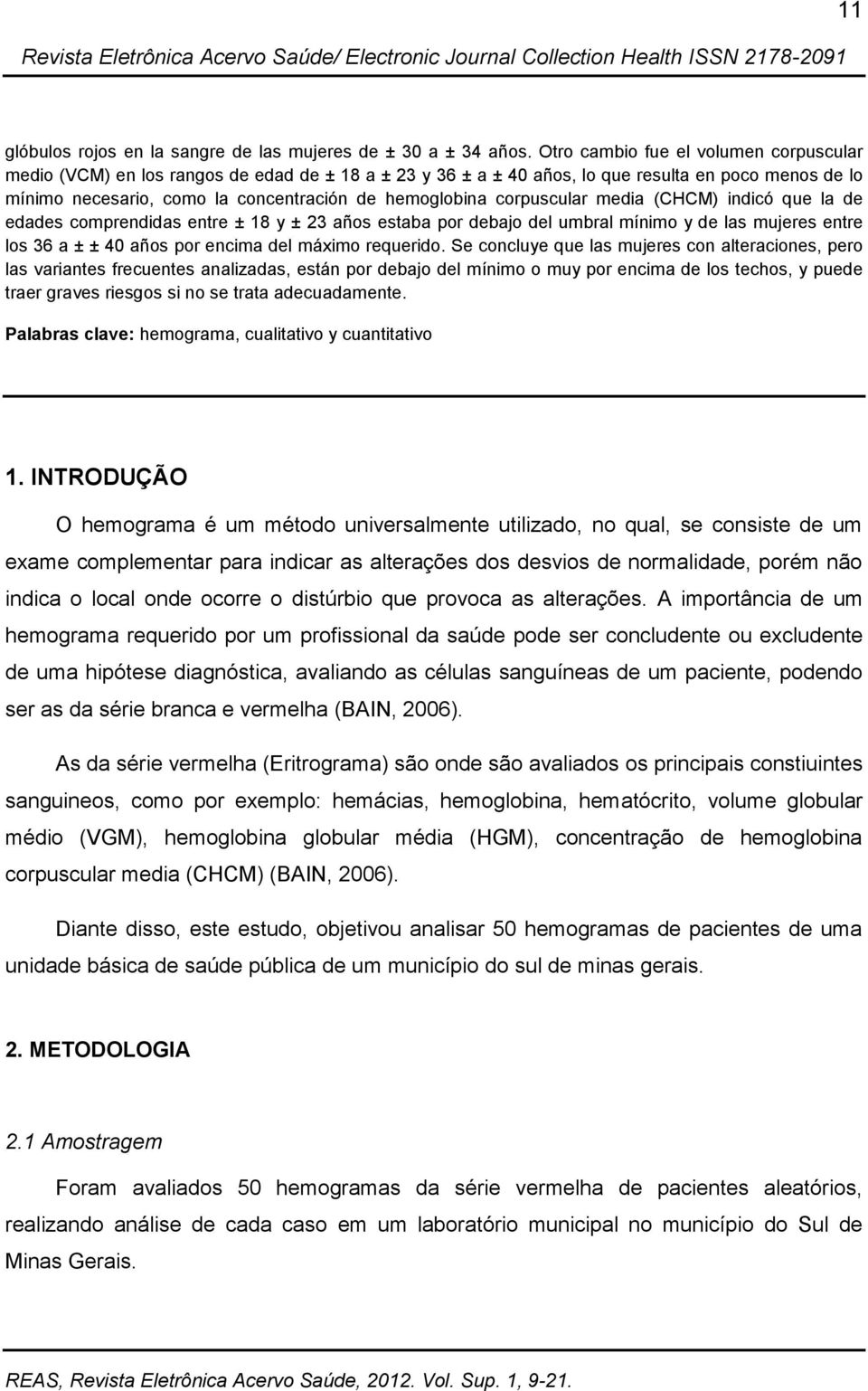 corpuscular media (CHCM) indicó que la de edades comprendidas entre ± 18 y ± 23 años estaba por debajo del umbral mínimo y de las mujeres entre los 36 a ± ± 40 años por encima del máximo requerido.