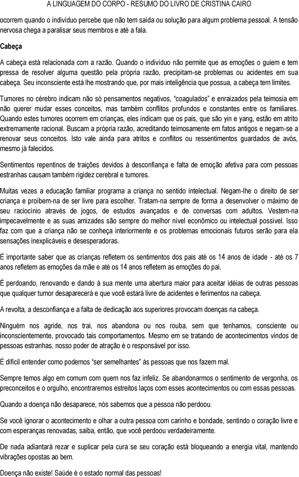 Seu inconsciente está lhe mostrando que, por mais inteligência que possua, a cabeça tem limites.