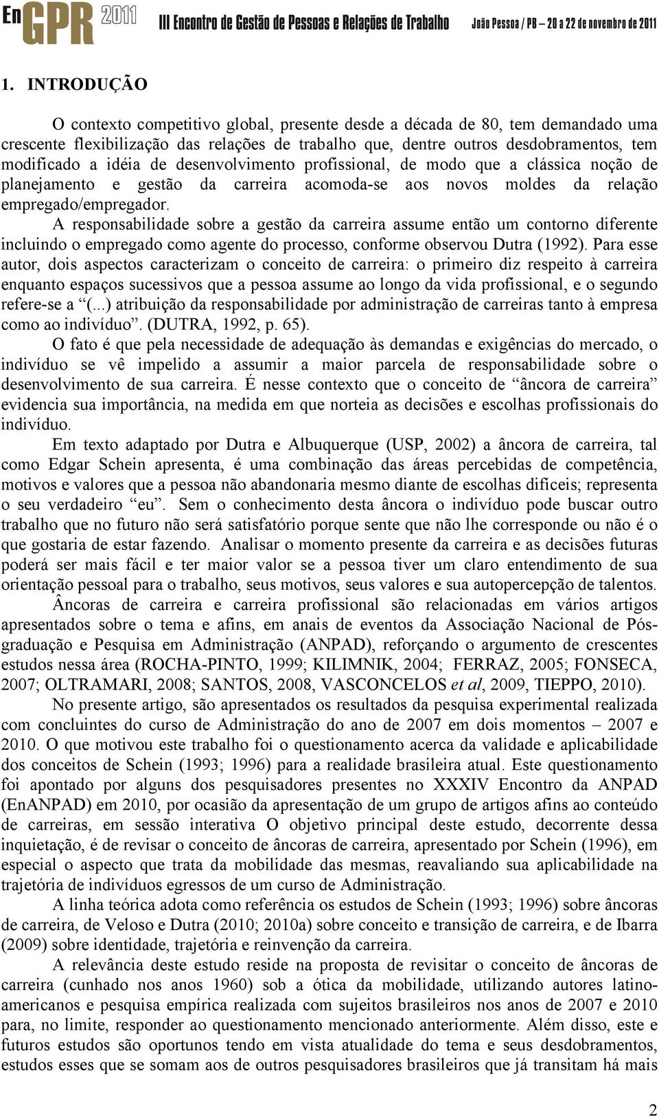 A responsabilidade sobre a gestão da carreira assume então um contorno diferente incluindo o empregado como agente do processo, conforme observou Dutra (1992).