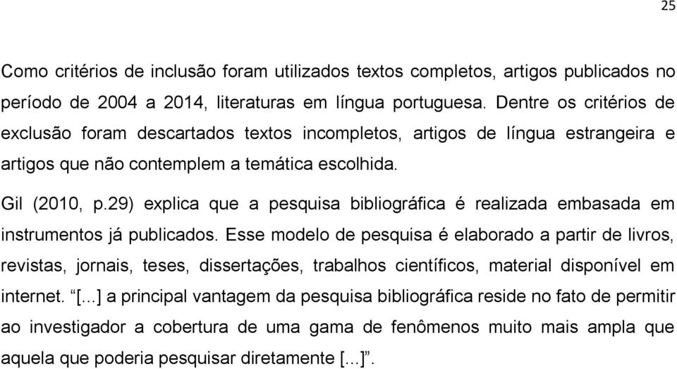 29) explica que a pesquisa bibliográfica é realizada embasada em instrumentos já publicados.