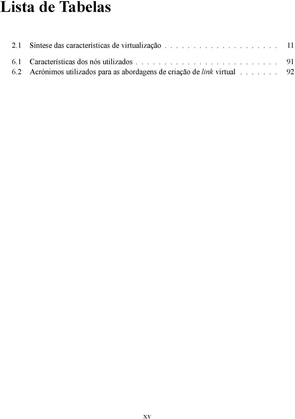 1 Características dos nós utilizados......................... 91 6.