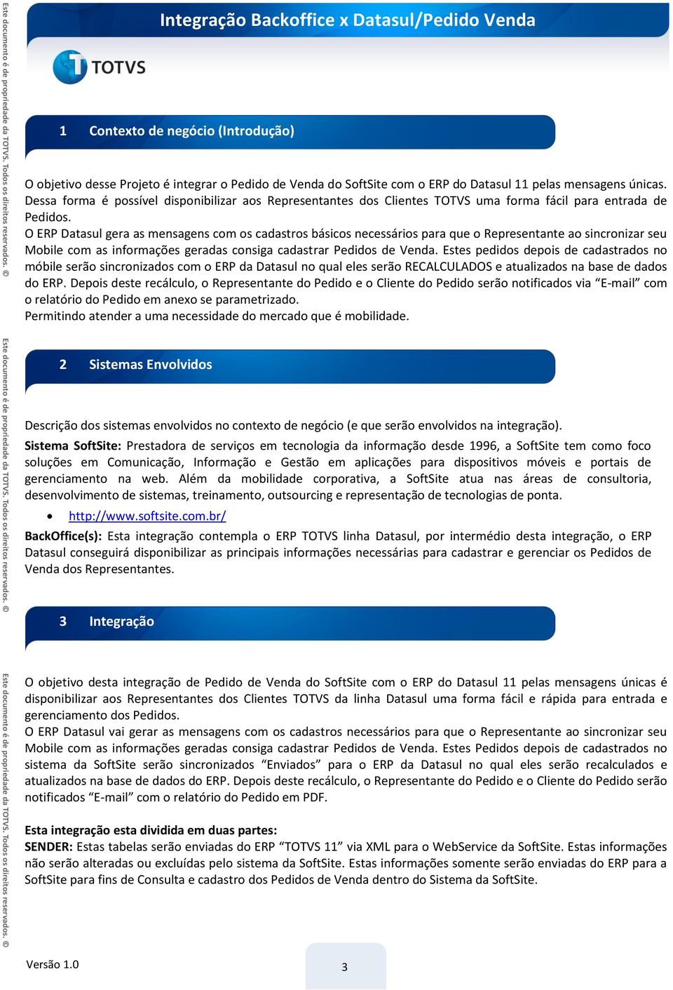 O ERP Datasul gera as mensagens com os cadastros básicos necessários para que o Representante ao sincronizar seu Mobile com as informações geradas consiga cadastrar Pedidos de Venda.