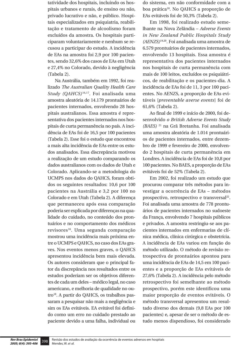 A incidência de EAs na amostra foi 2,9 por 100 pacientes, sendo 32,6% dos casos de EAs em Utah e 27,4% no Colorado, devido à negligência (Tabela 2).