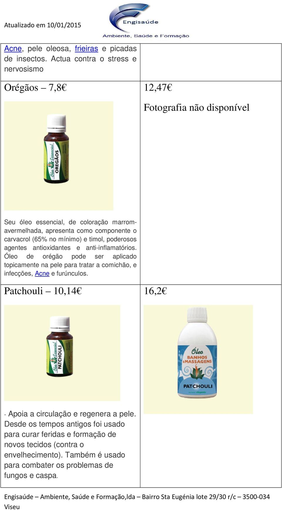 carvacrol (65% no mínimo) e timol, poderosos agentes antioxidantes e anti-inflamatórios.