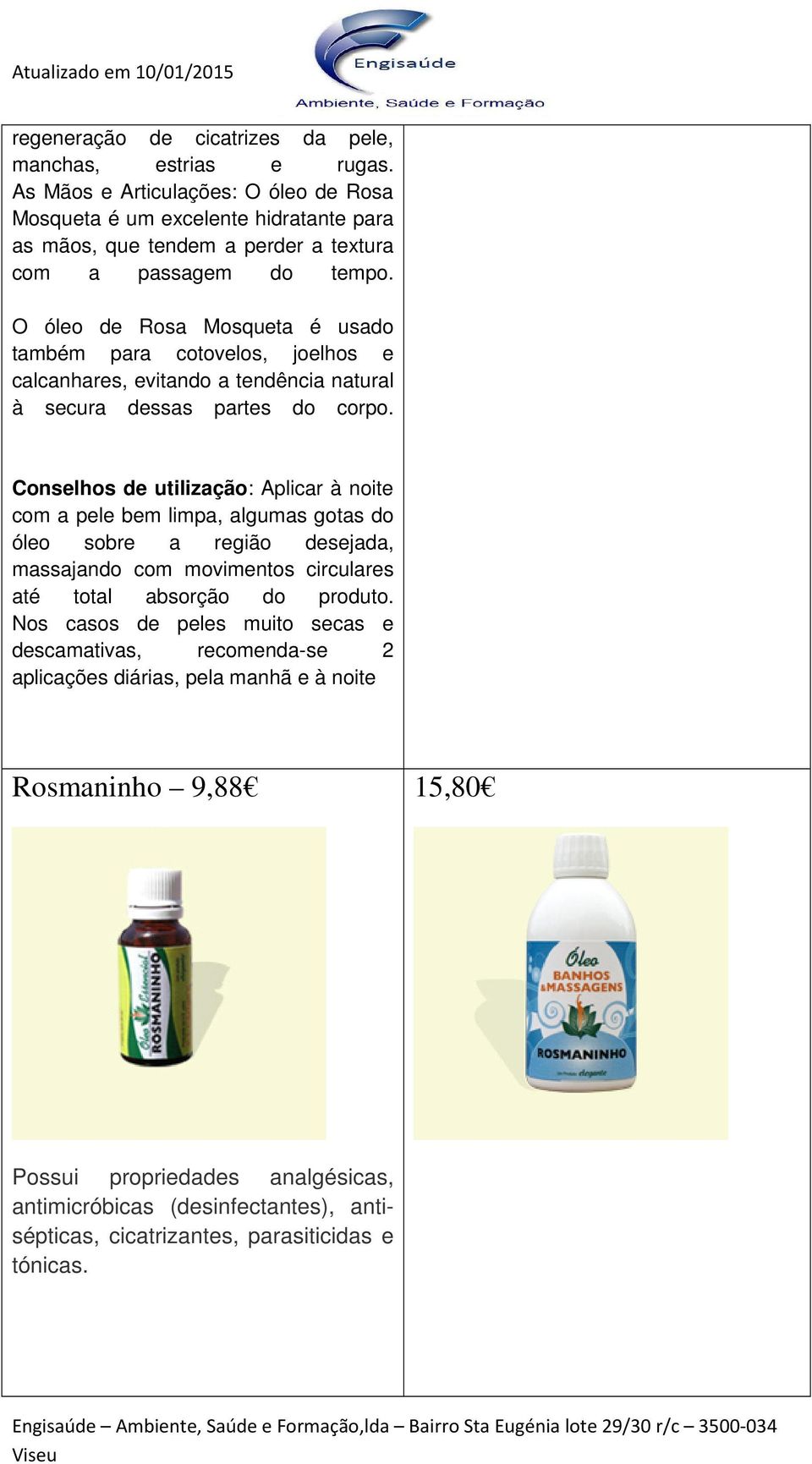 O óleo de Rosa Mosqueta é usado também para cotovelos, joelhos e calcanhares, evitando a tendência natural à secura dessas partes do corpo.