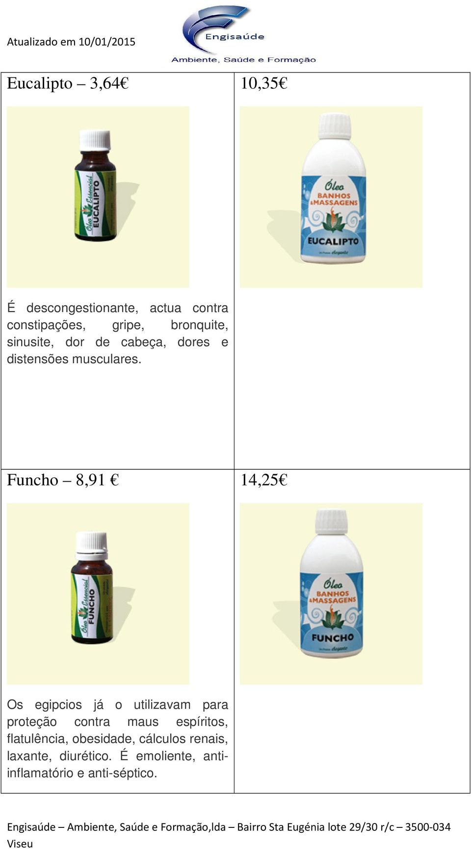 Funcho 8,91 14,25 Os egipcios já o utilizavam para proteção contra maus espíritos,