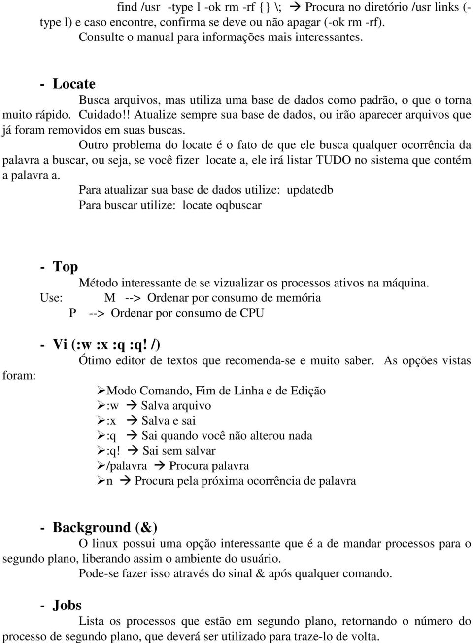 ! Atualize sempre sua base de dados, ou irão aparecer arquivos que já foram removidos em suas buscas.