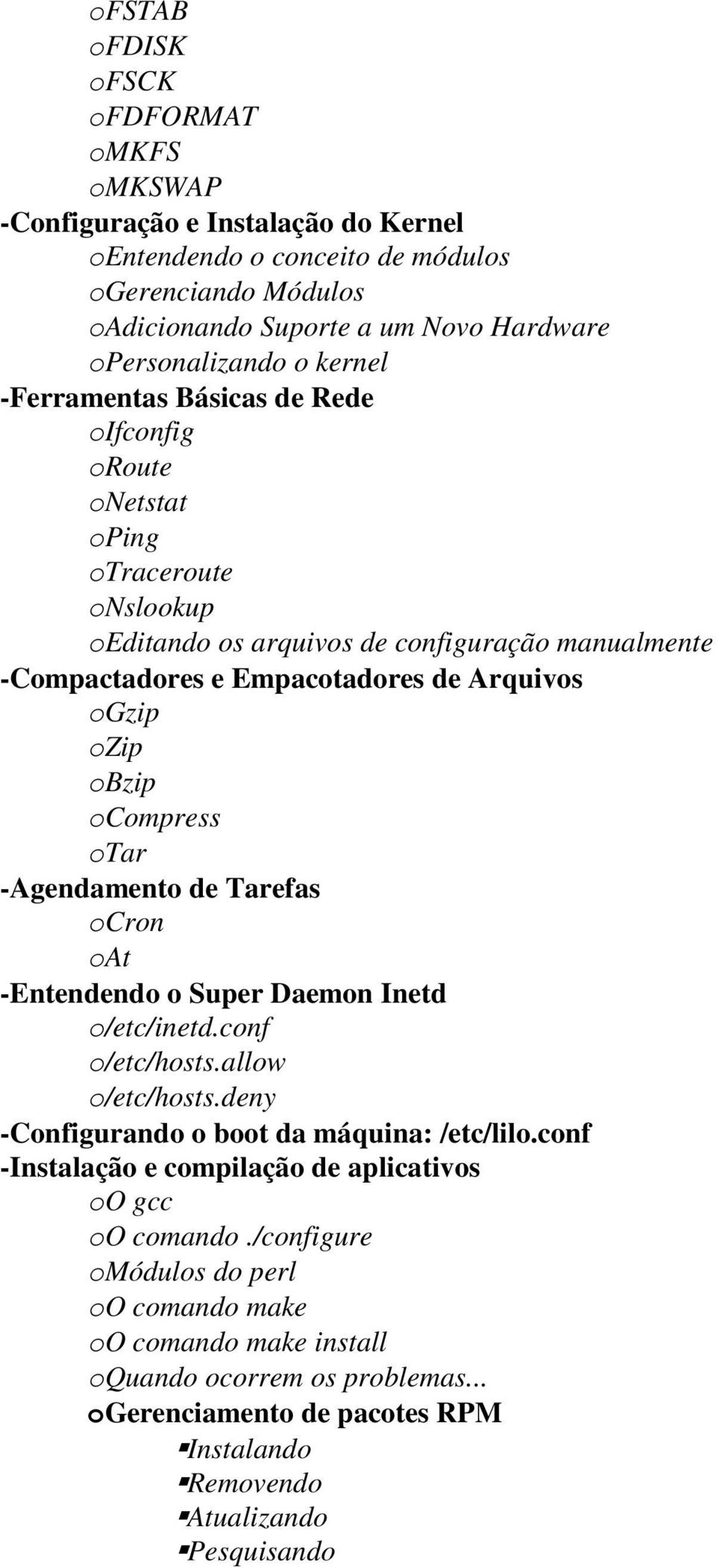 ocompress otar -Agendamento de Tarefas ocron oat -Entendendo o Super Daemon Inetd o/etc/inetd.conf o/etc/hosts.allow o/etc/hosts.deny -Configurando o boot da máquina: /etc/lilo.