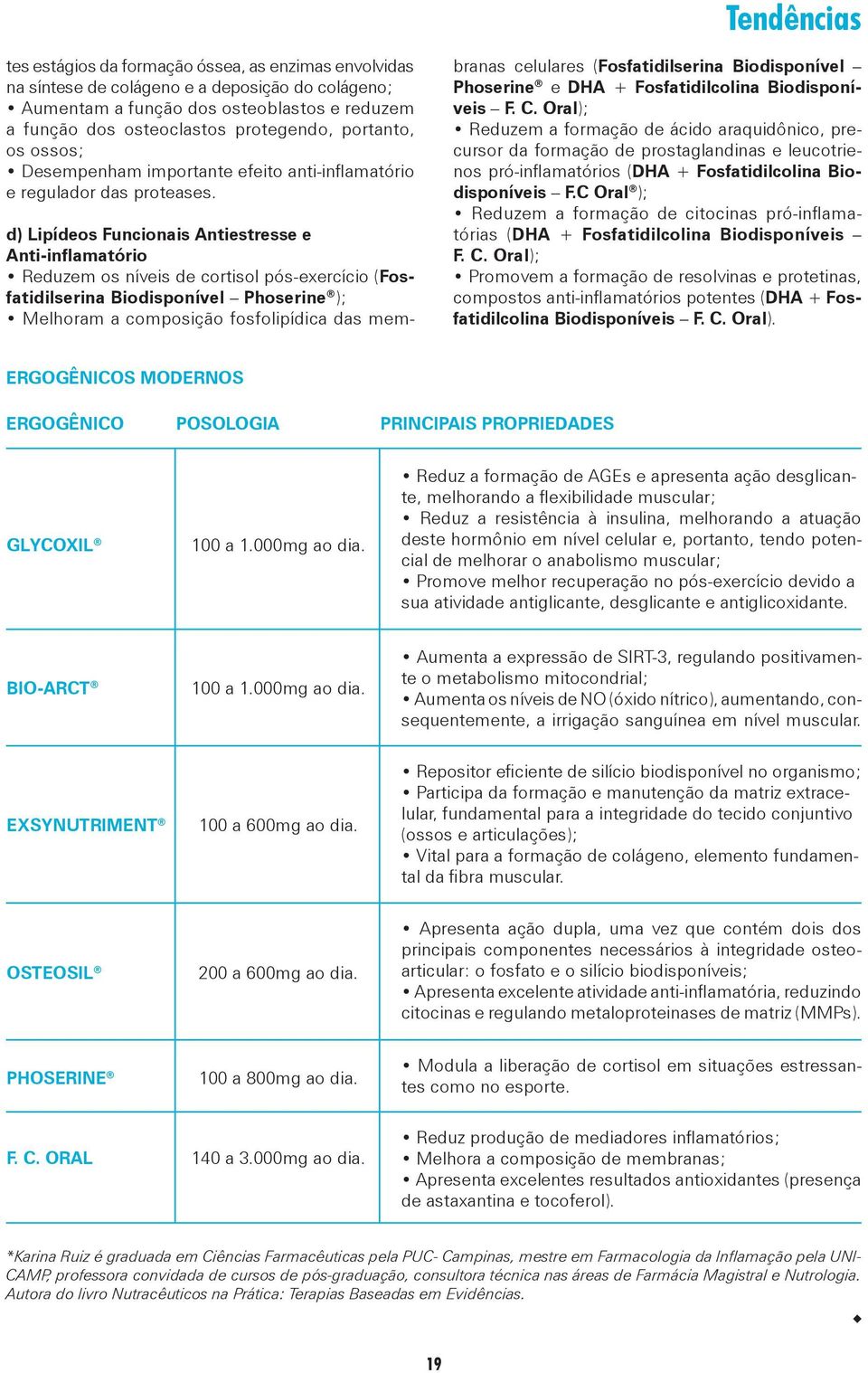 d) Lipídeos Funcionais Antiestresse e Anti-inflamatório Reduzem os níveis de cortisol pós-exercício (Fosfatidilserina Biodisponível Phoserine ); Melhoram a composição fosfolipídica das mem- branas