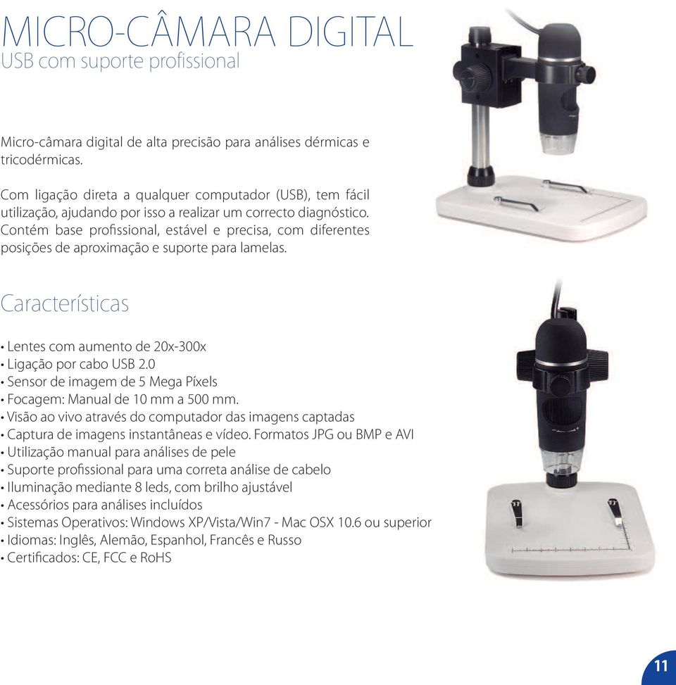 Contém base profissional, estável e precisa, com diferentes posições de aproximação e suporte para lamelas. Características Lentes com aumento de 20x-300x Ligação por cabo USB 2.