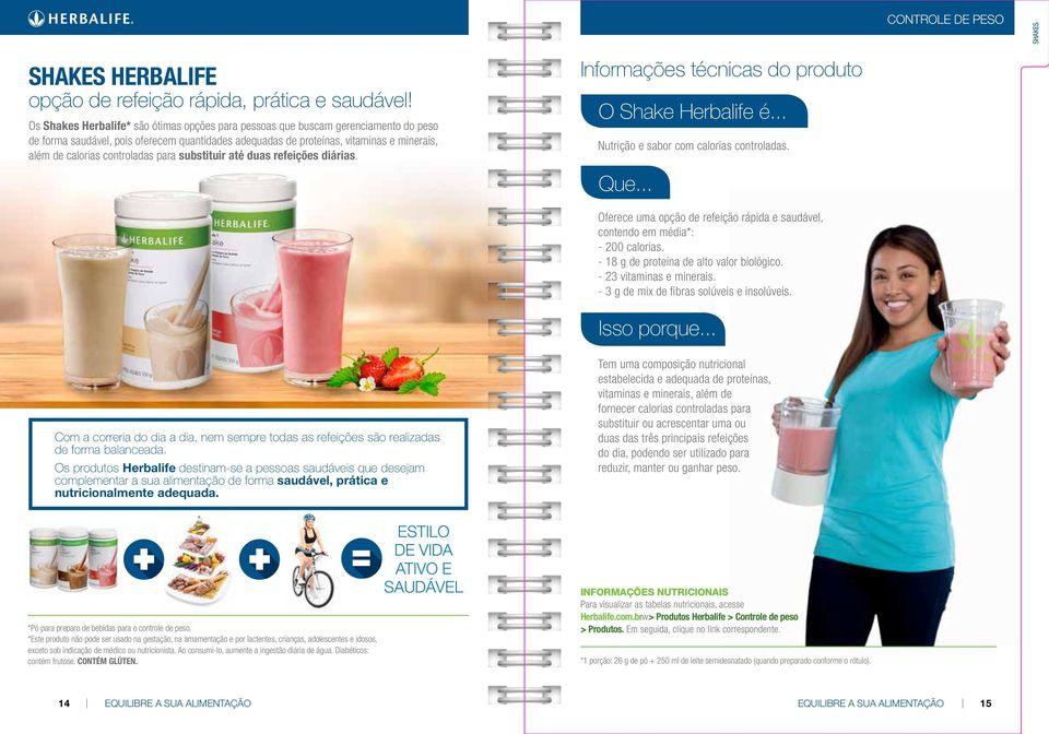 controladas para substituir até duas refeições diárias. Informações técnicas do produto O Shake Herbalife é... Nutrição e sabor com calorias controladas. Que.