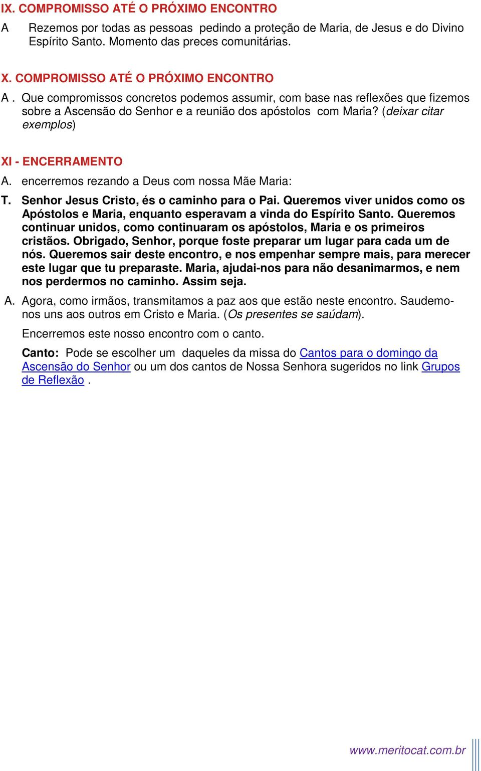 (deixar citar exemplos) XI - ENCERRAMENO A. encerremos rezando a Deus com nossa Mãe Maria:. Senhor Jesus Cristo, és o caminho para o Pai.