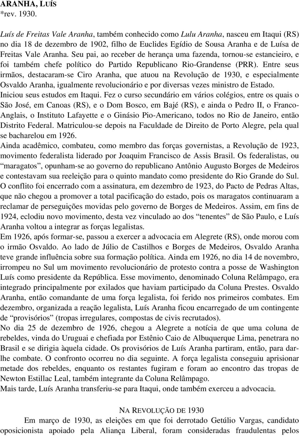 Seu pai, ao receber de herança uma fazenda, tornou-se estancieiro, e foi também chefe político do Partido Republicano Rio-Grandense (PRR).