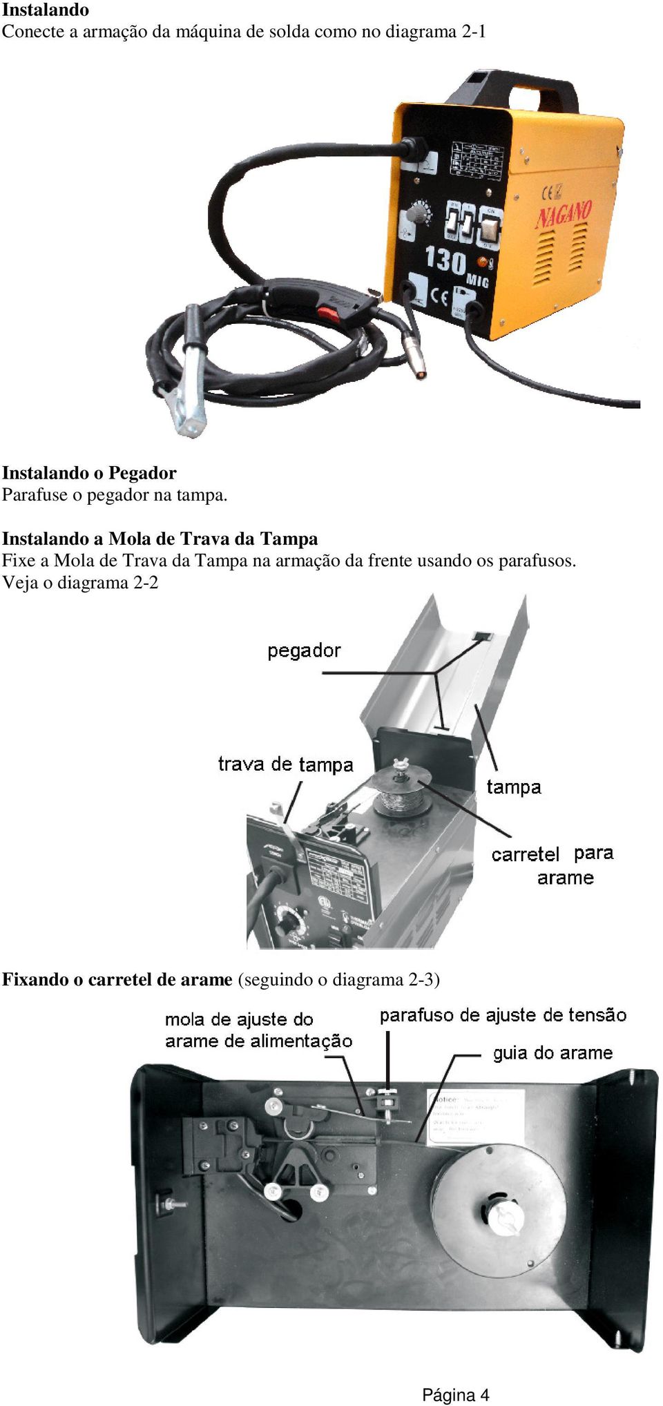 Instalando a Mola de Trava da Tampa Fixe a Mola de Trava da Tampa na armação