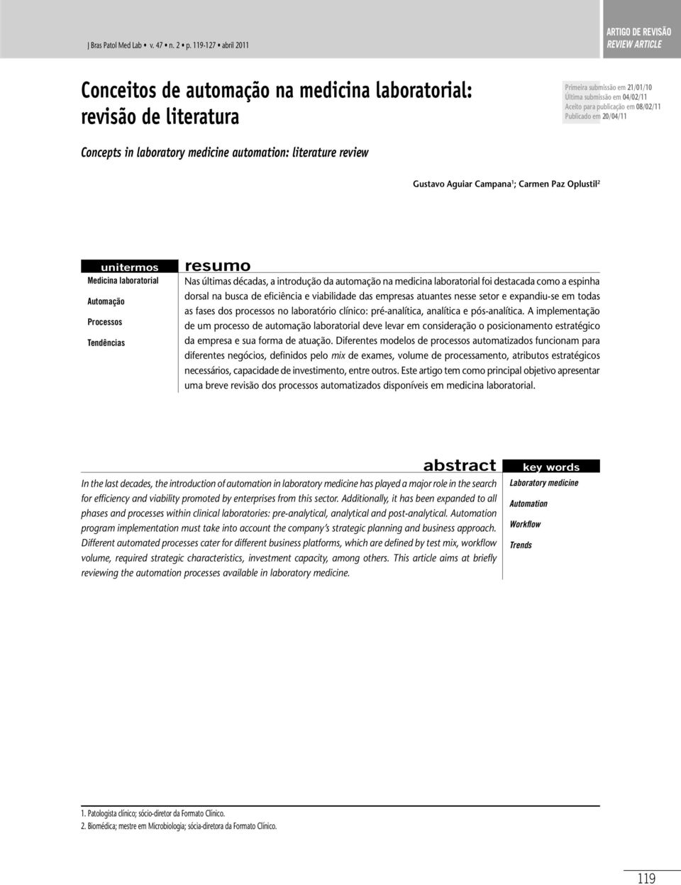 publicação em 08/02/11 Publicado em 20/04/11 Concepts in laboratory medicine automation: literature review Gustavo Aguiar Campana 1 ; Carmen Paz Oplustil 2 unitermos Medicina laboratorial Automação