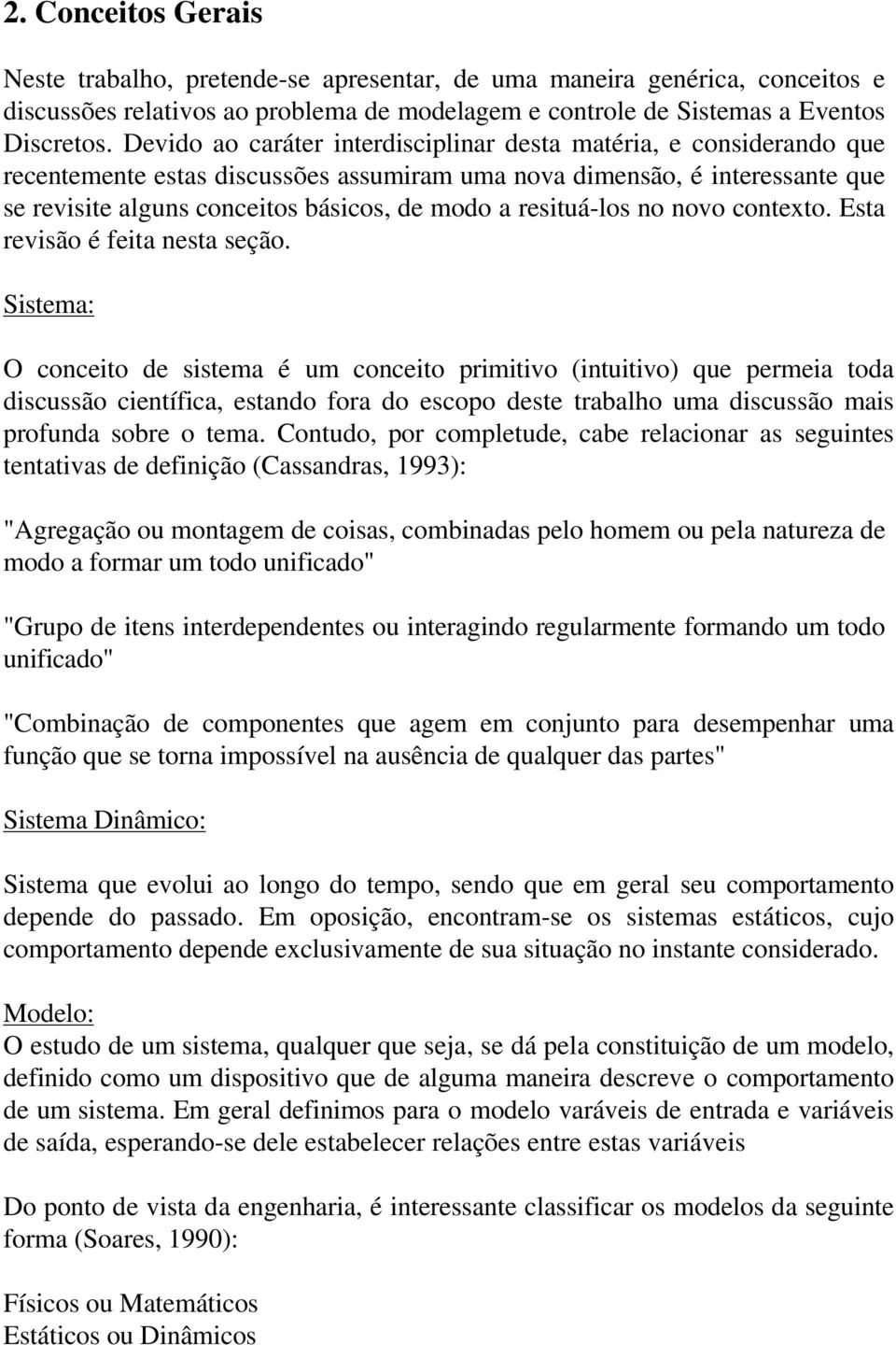 resituá-los no novo contexto. Esta revisão é feita nesta seção.