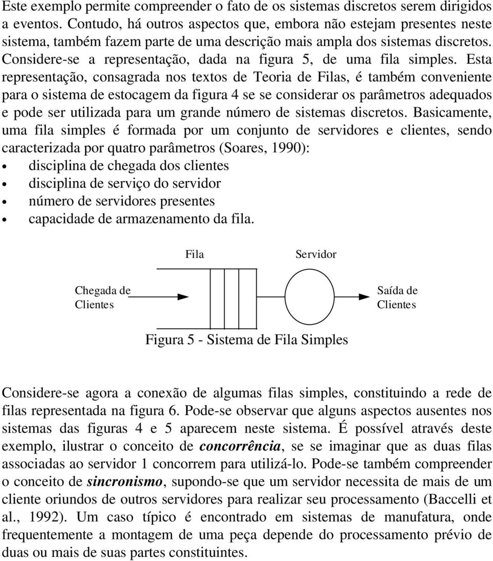Considere-se a representação, dada na figura 5, de uma fila simples.