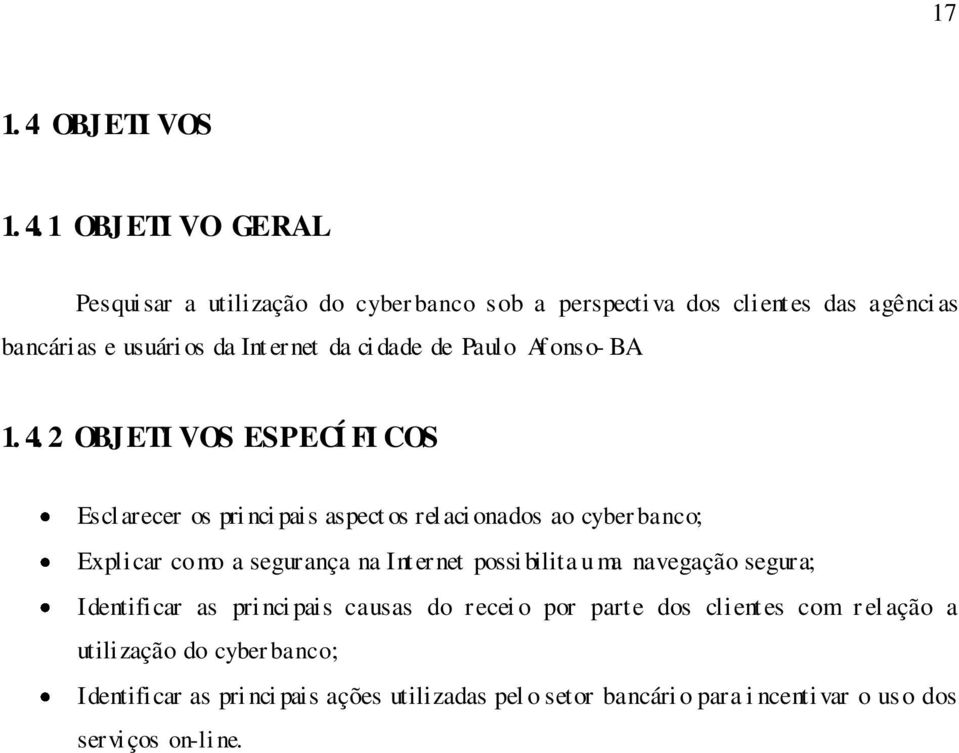 1 OBJETI VO GERAL Pesquisar a utilização do cyberbanco sob a perspecti va dos clientes das agênci as bancárias e usuári os da Int ernet da ci dade