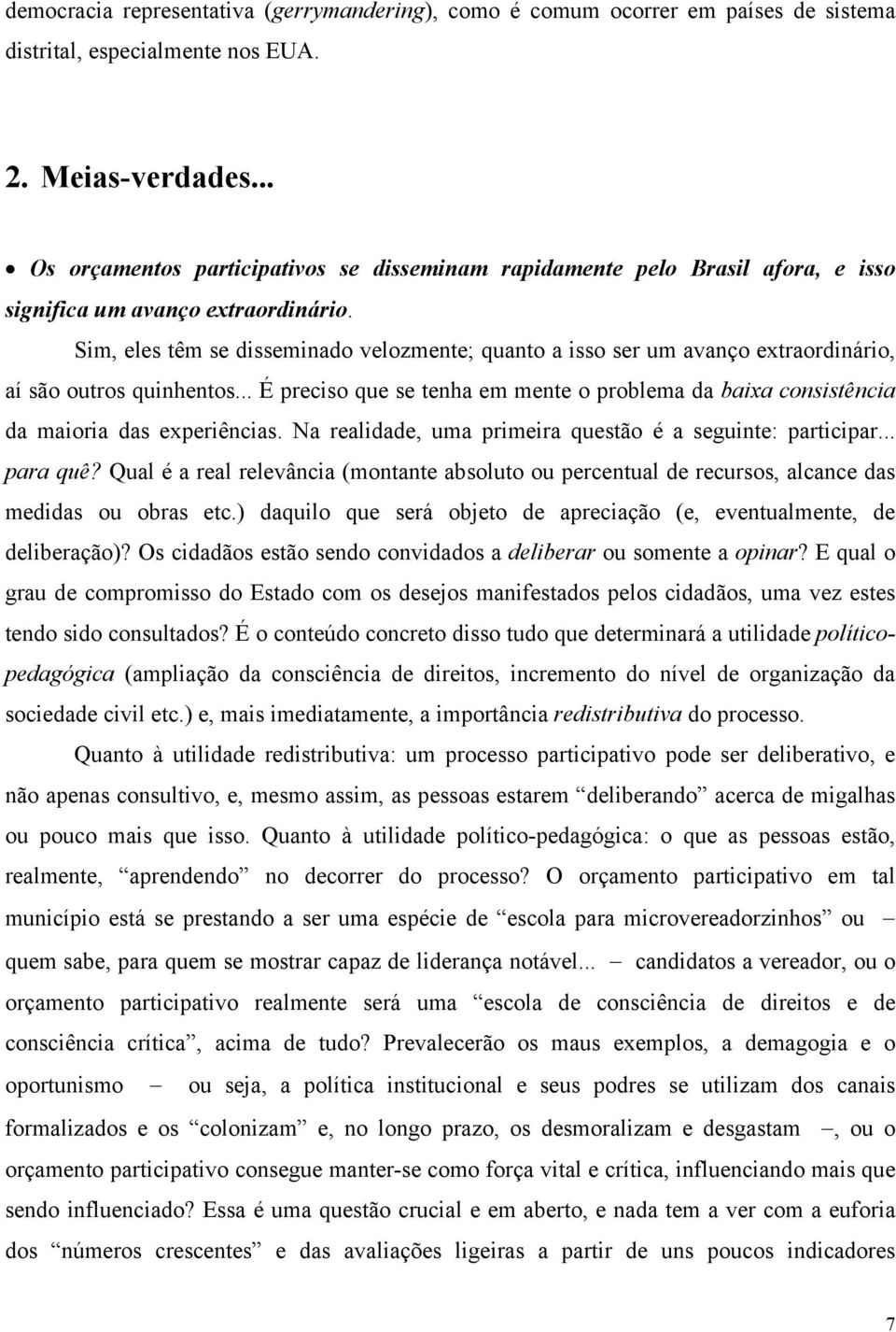 Sim, eles têm se disseminado velozmente; quanto a isso ser um avanço extraordinário, aí são outros quinhentos.