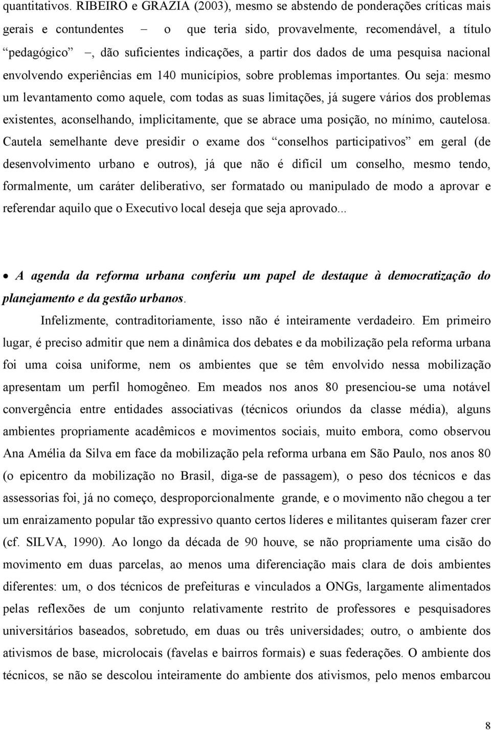 dos dados de uma pesquisa nacional envolvendo experiências em 140 municípios, sobre problemas importantes.