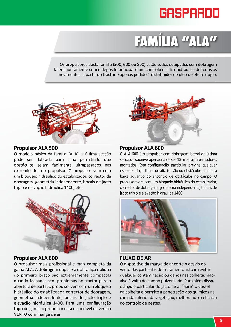 Propulsor ALA 500 O modelo básico da família ALA : a última secção pode ser dobrada para cima permitindo que obstáculos sejam facilmente ultrapassados nas extremidades do propulsor.