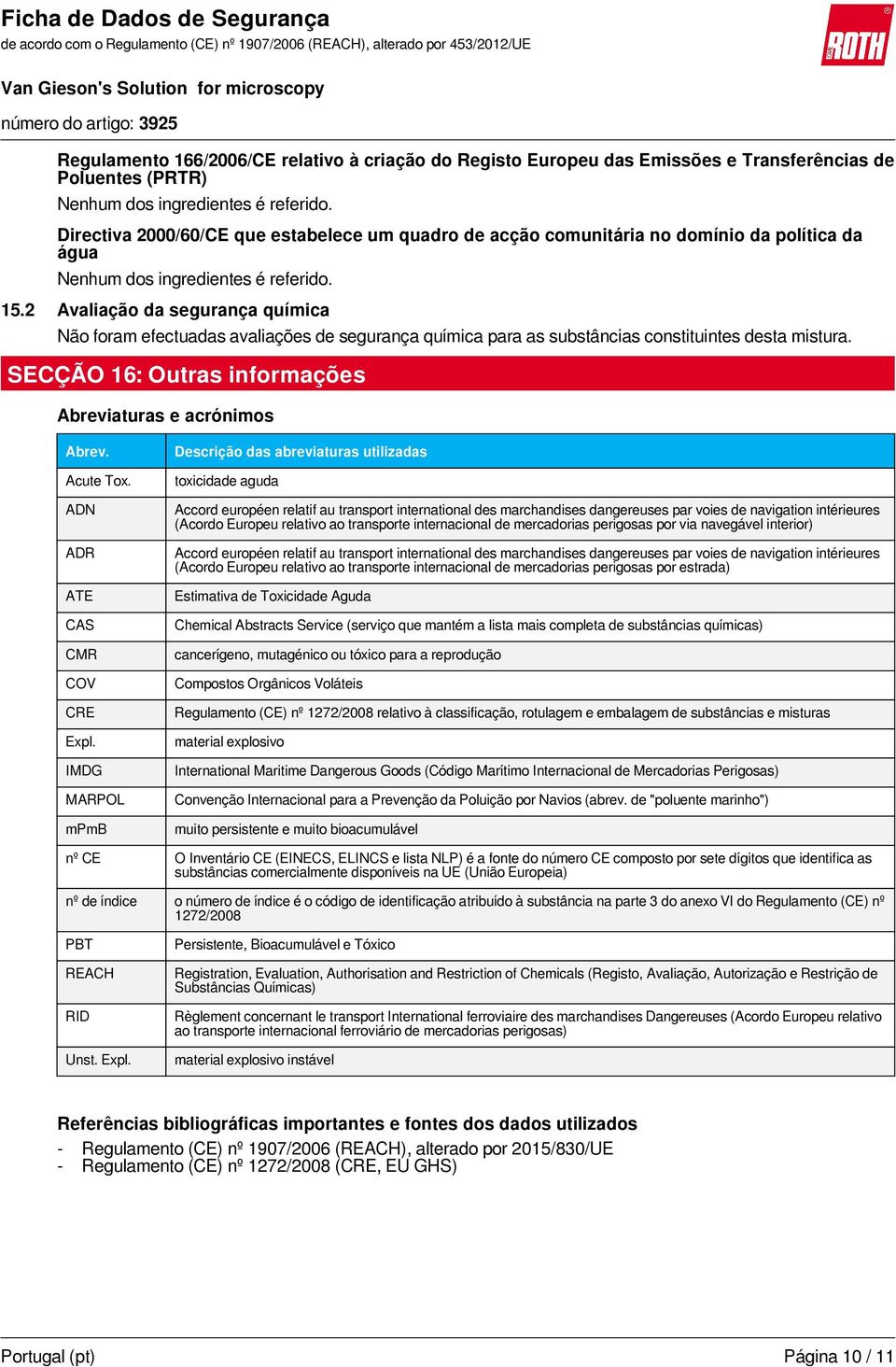 SECÇÃO 16: Outras informações Abreviaturas e acrónimos Abrev. Acute Tox. ADN ADR ATE CAS CMR COV CRE Expl.