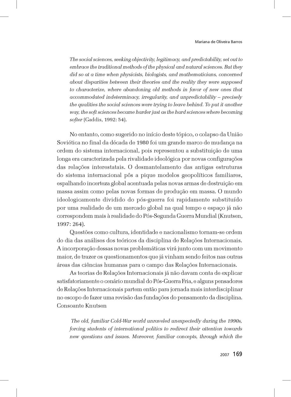 methods in favor of new ones that accommodated indeterminacy, irregularity, and unpredictability precisely the qualities the social sciences were trying to leave behind.