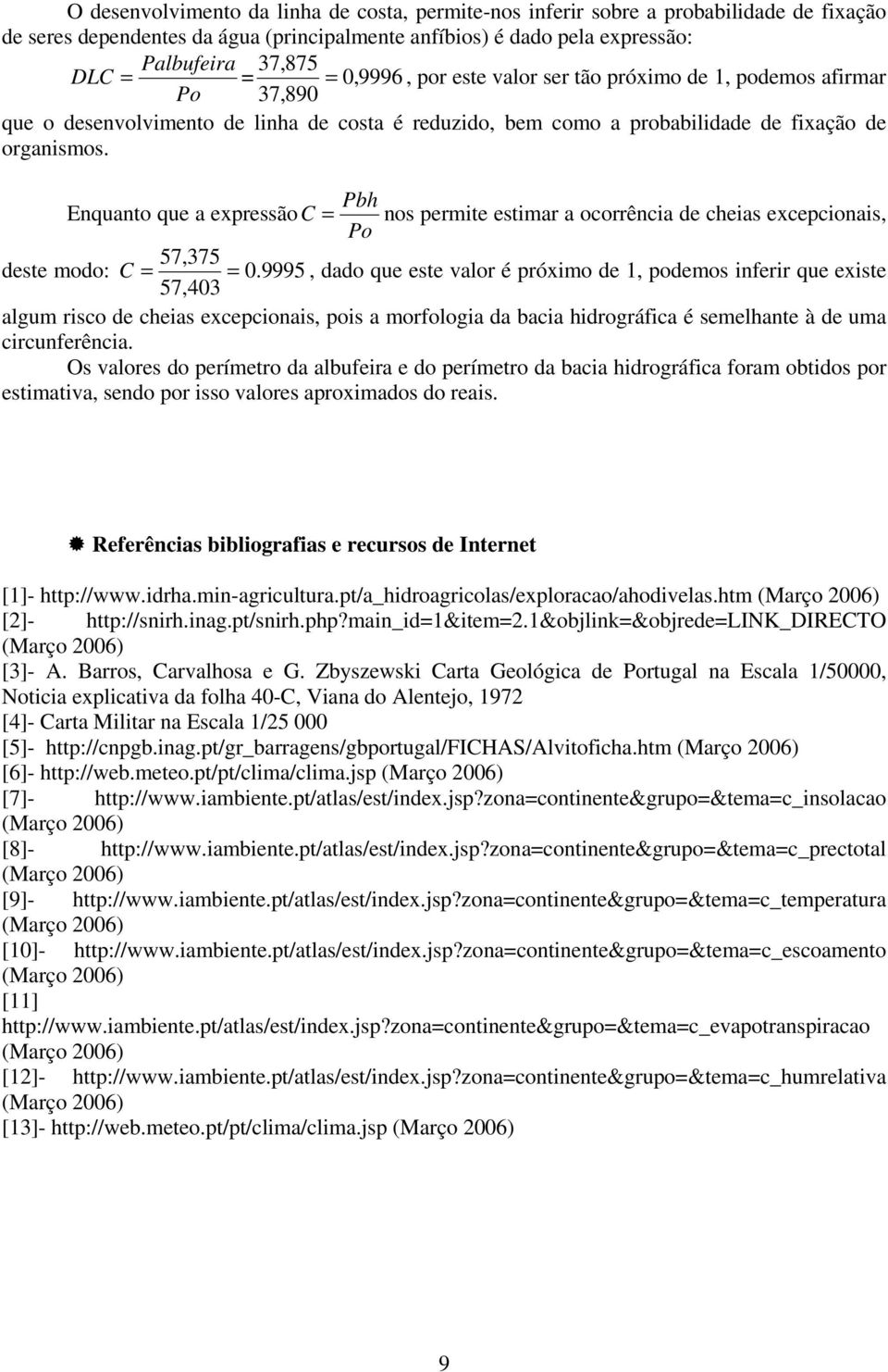 Enquanto que a expressãoc = Pbh Po nos permite estimar a ocorrência de cheias excepcionais, 57,375 deste modo: C = = 0.