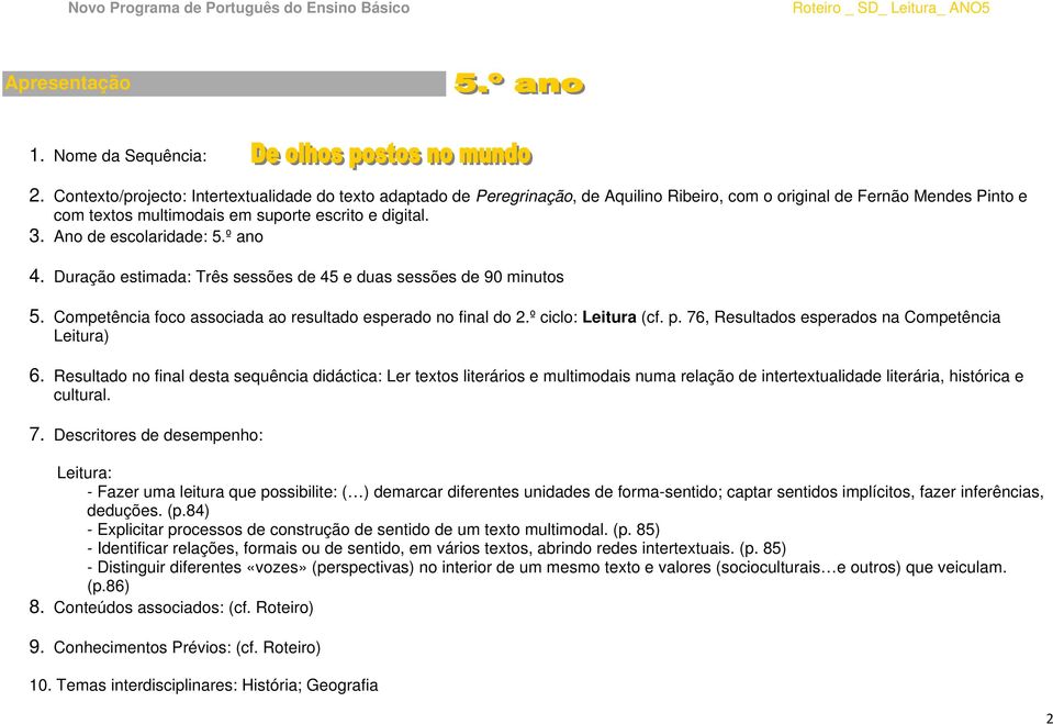 Ano de escolaridade: 5.º ano 4. Duração estimada: Três sessões de 45 e duas sessões de 90 minutos 5. Competência foco associada ao resultado esperado no final do 2.º ciclo: Leitura (cf. p.