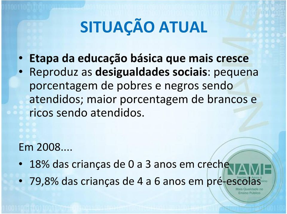 atendidos; maior porcentagem de brancos e ricos sendo atendidos. Em 2008.