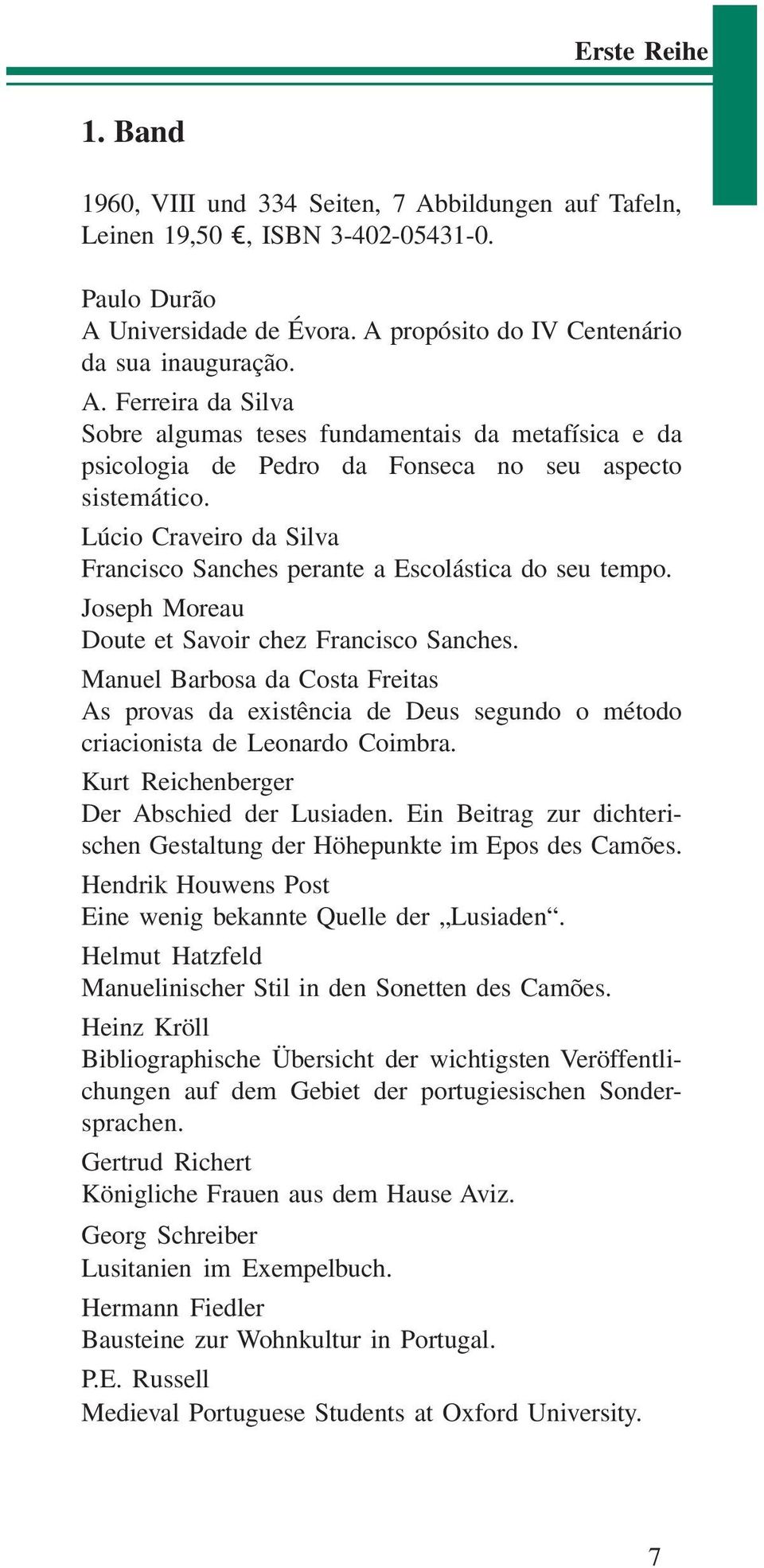 Manuel Barbosa da Costa Freitas As provas da existência de Deus segundo o método criacionista de Leonardo Coimbra. Kurt Reichenberger Der Abschied der Lusiaden.