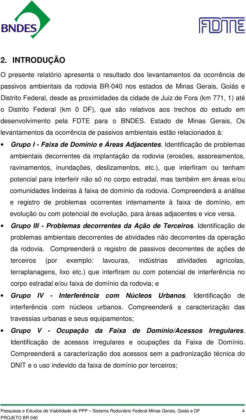 Estado de Minas Gerais, Os levantamentos da ocorrência de passivos ambientais estão relacionados à: Grupo I - Faixa de Domínio e Áreas Adjacentes.