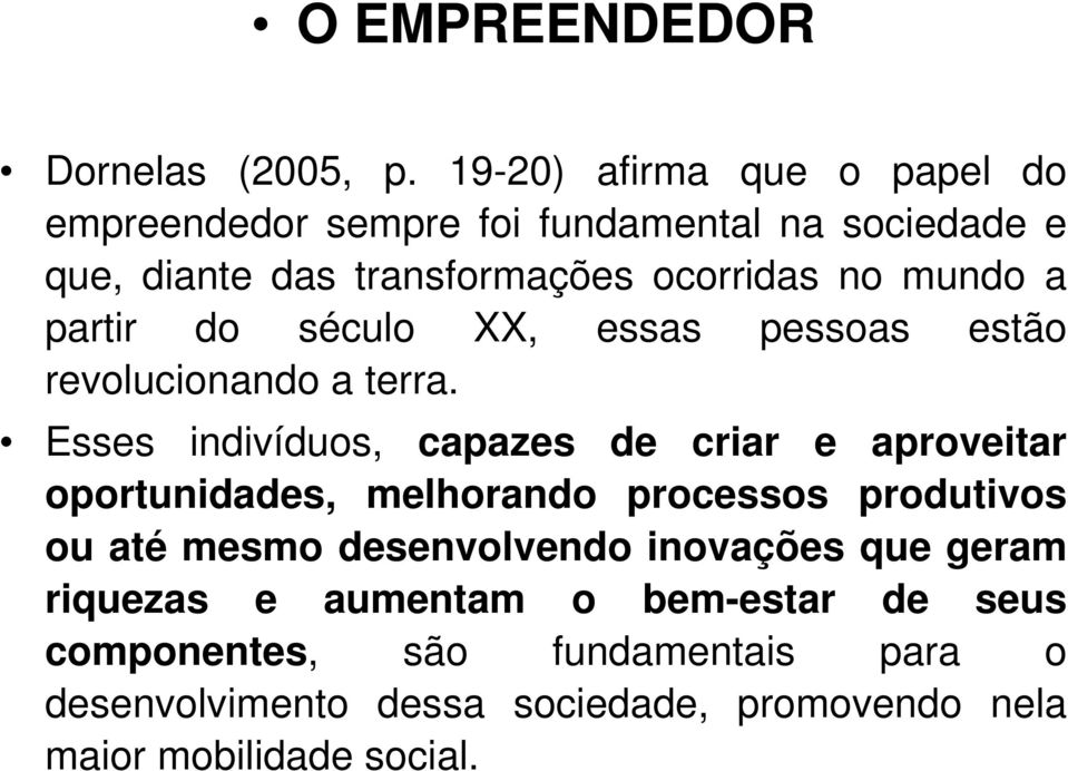 a partir do século XX, essas pessoas estão revolucionando a terra.