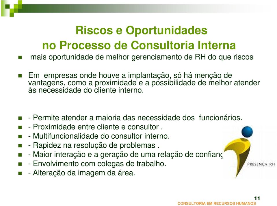 - Permite atender a maioria das necessidade dos funcionários. - Proximidade entre cliente e consultor. - Multifuncionalidade do consultor interno.