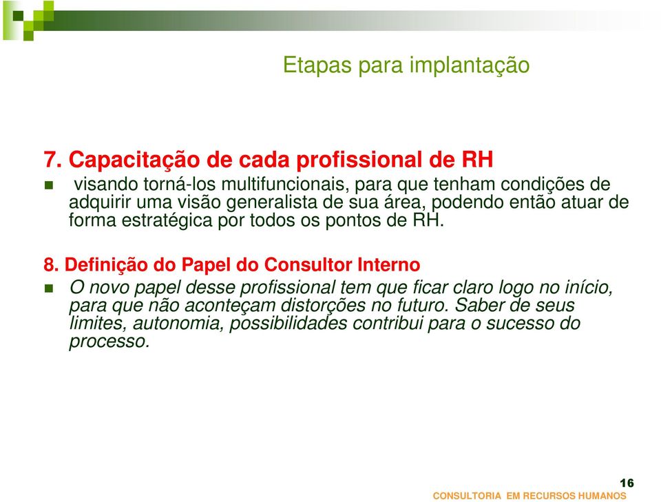 generalista de sua área, podendo então atuar de forma estratégica por todos os pontos de RH. 8.