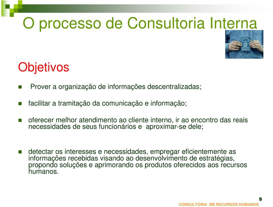 seus funcionários e aproximar-se dele; detectar os interesses e necessidades, empregar eficientemente as informações