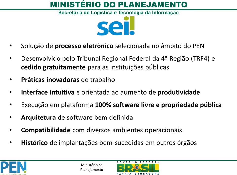 orientada ao aumento de produtividade Execução em plataforma 100% software livre e propriedade pública Arquitetura de