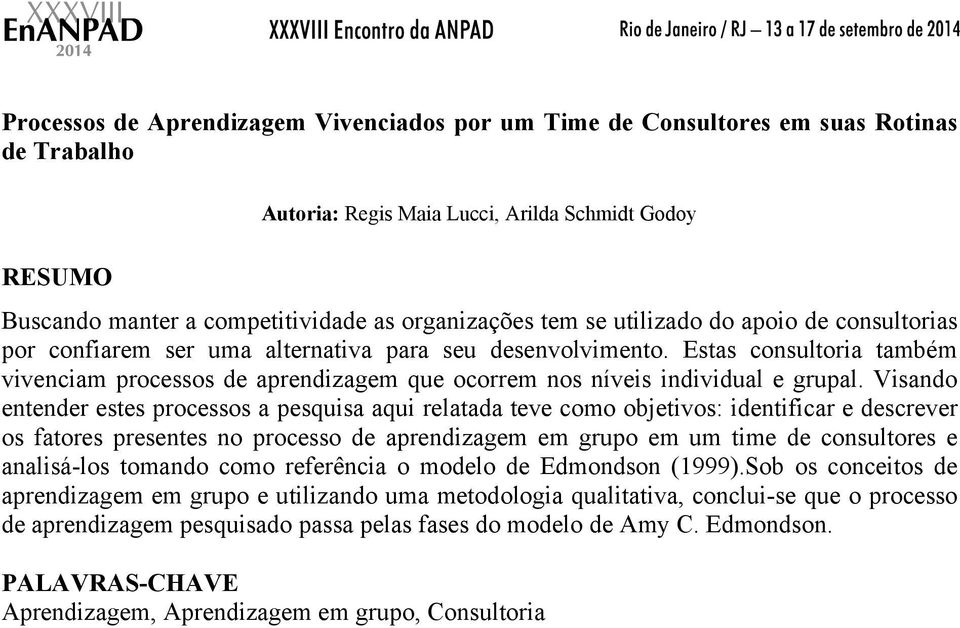 Estas consultoria também vivenciam processos de aprendizagem que ocorrem nos níveis individual e grupal.