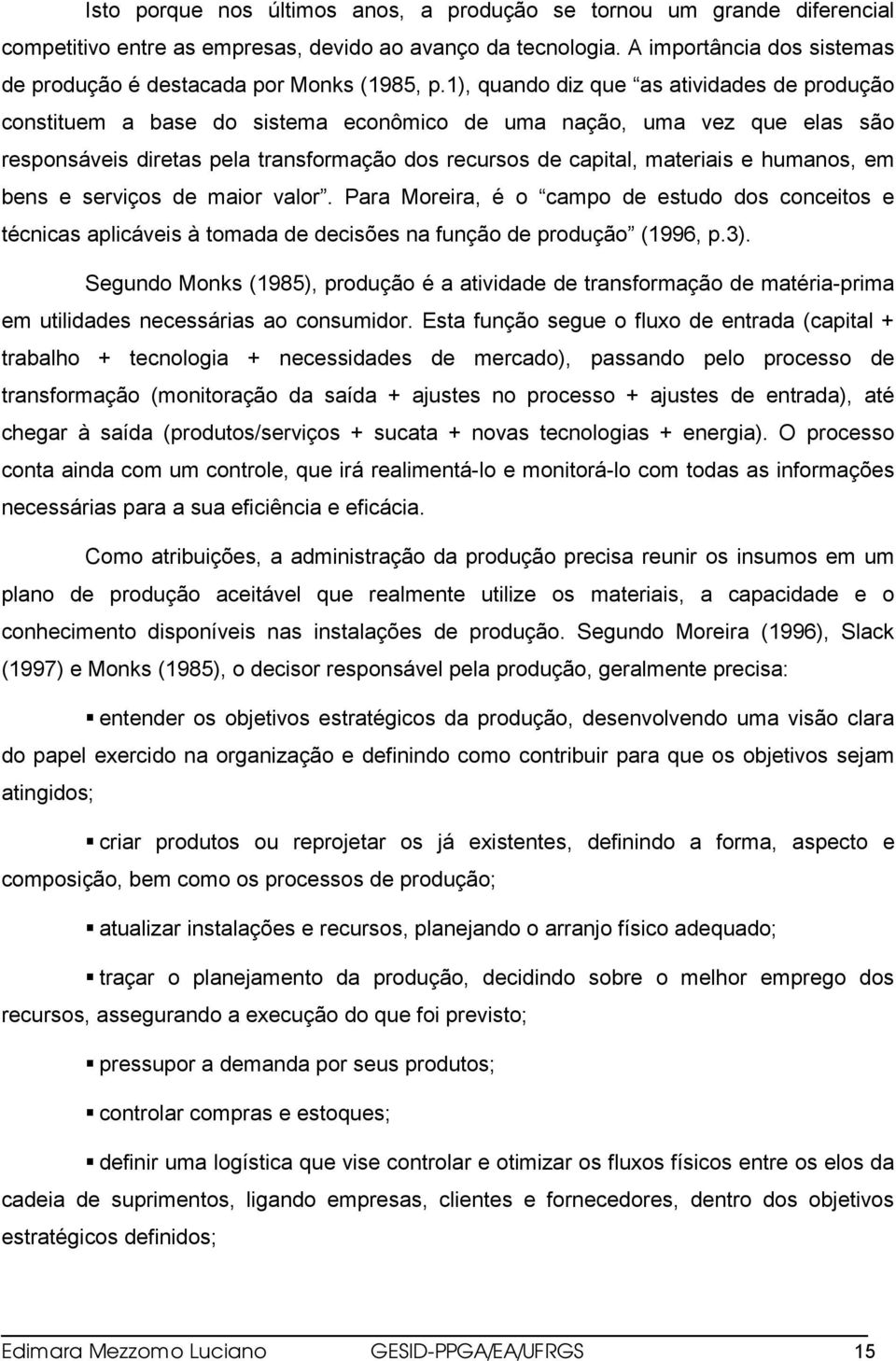 1), quando diz que as atividades de produção constituem a base do sistema econômico de uma nação, uma vez que elas são responsáveis diretas pela transformação dos recursos de capital, materiais e