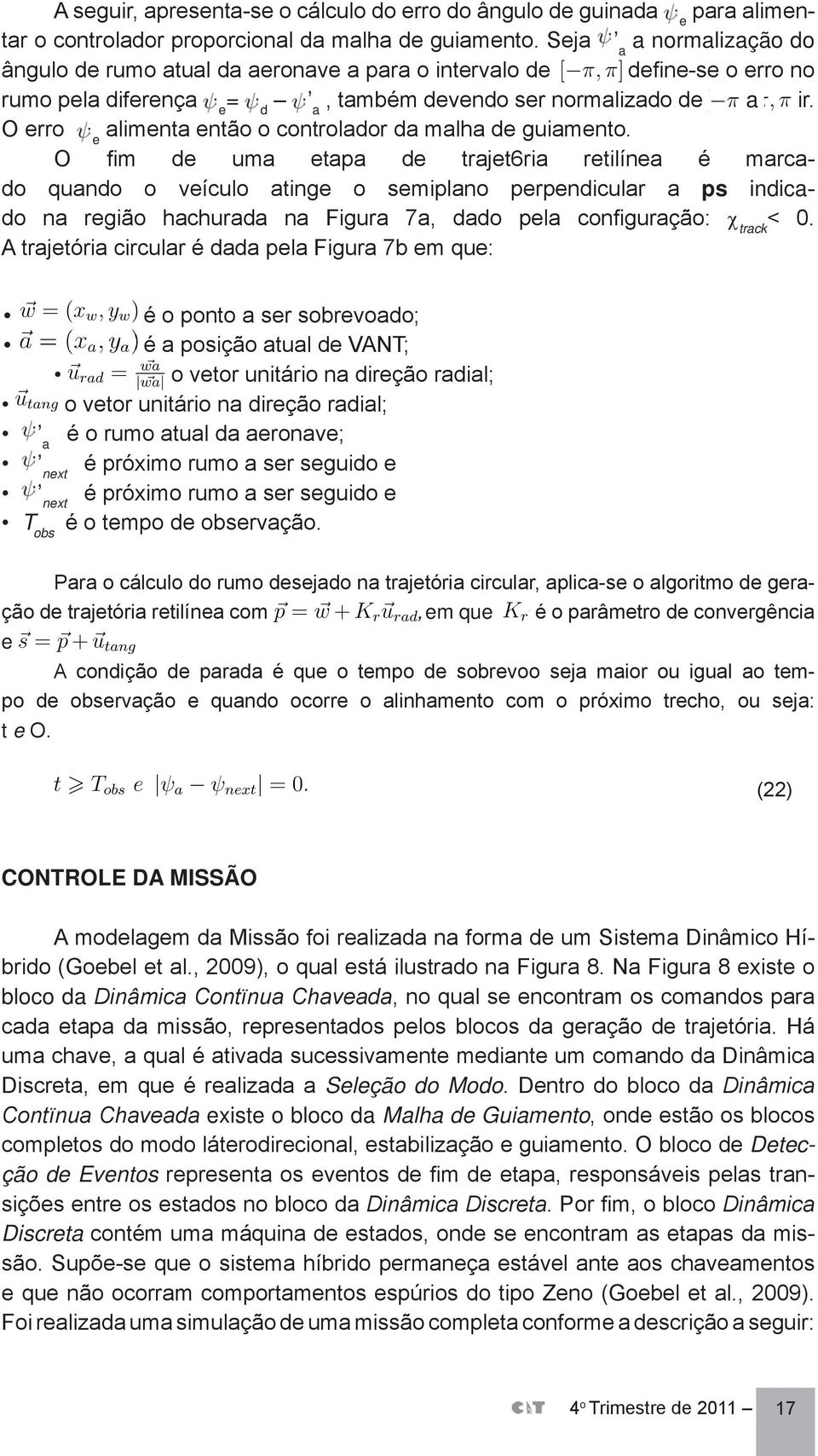 e d a O erro alimenta então o controlador da malha de guiamento.