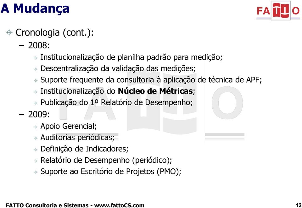 Suporte frequente da consultoria à aplicação de técnica de APF; Institucionalização do Núcleo de Métricas;