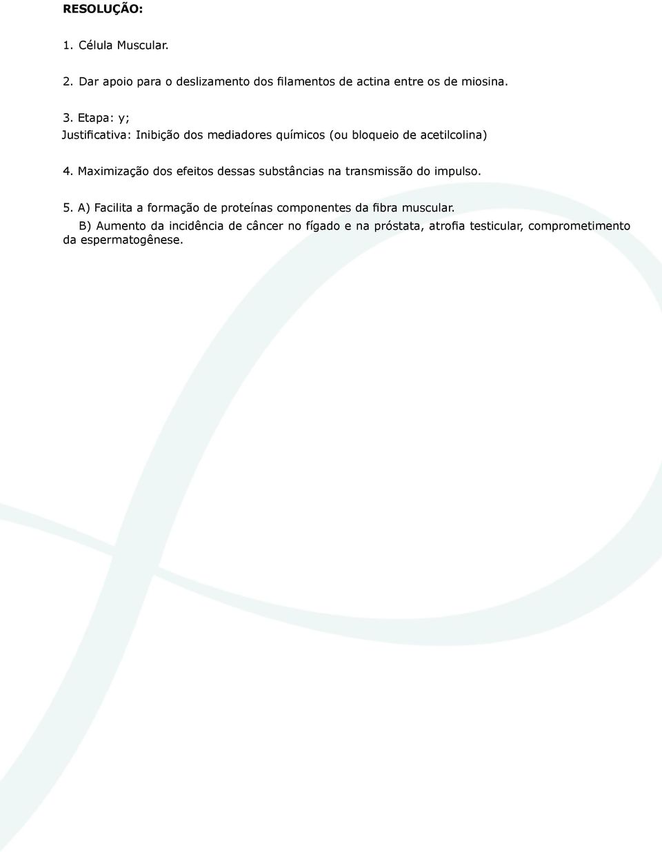 Maximização dos efeitos dessas substâncias na transmissão do impulso. 5.