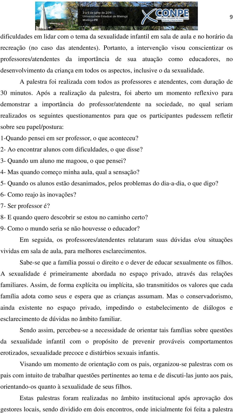 A palestra foi realizada com todos as professores e atendentes, com duração de 30 minutos.