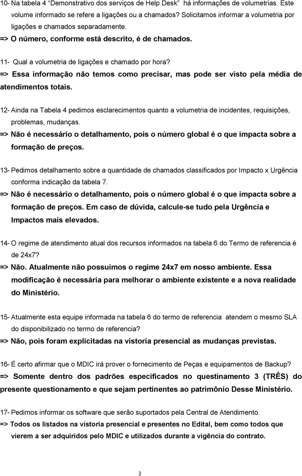 => Essa informação não temos como precisar, mas pode ser visto pela média de atendimentos totais.