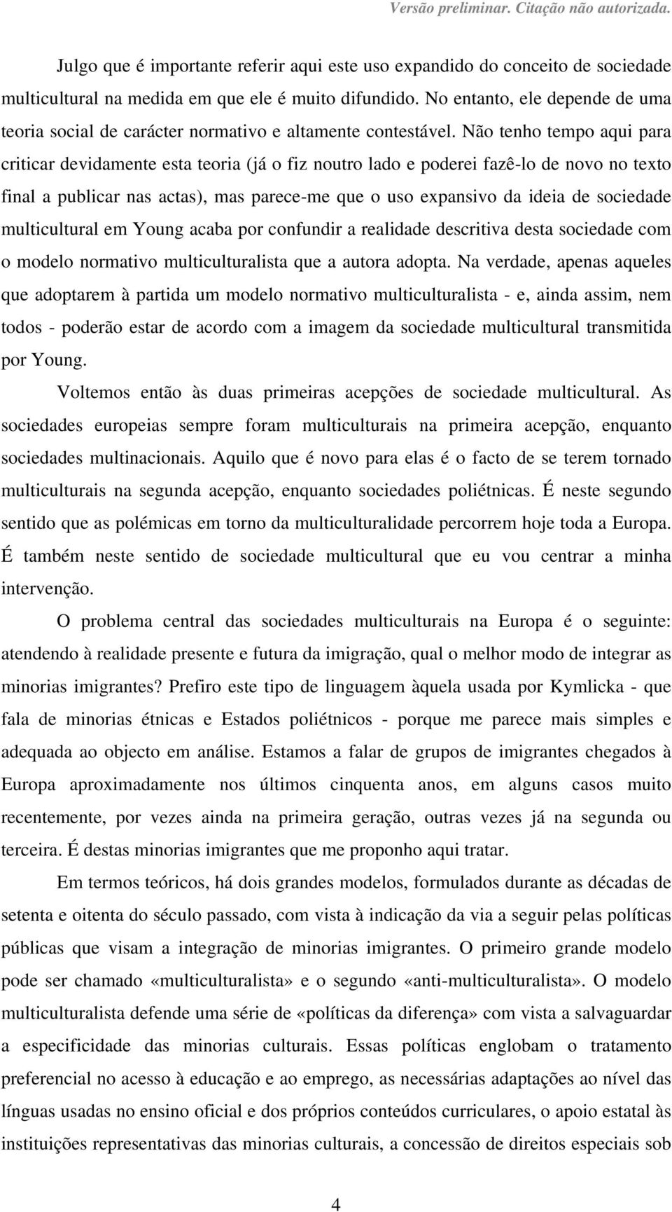 Não tenho tempo aqui para criticar devidamente esta teoria (já o fiz noutro lado e poderei fazê-lo de novo no texto final a publicar nas actas), mas parece-me que o uso expansivo da ideia de